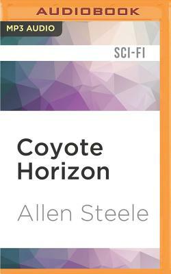 Coyote Horizon: A Novel of Interstellar Discovery by Allen M. Steele
