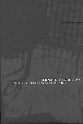 Who Killed Daniel Pearl? by Bernard-Henri Lévy, James X. Mitchell