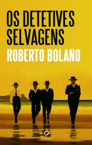 Os Detetives Selvagens by Roberto Bolaño