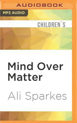 Mind Over Matter by Ali Sparkes