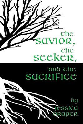 The Savior, the Seeker, and the Sacrifice by Jessica Draper