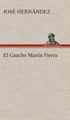 El Gaucho Martín Fierro by José Hernández