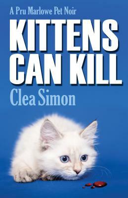 Kittens Can Kill: A Pru Marlowe Pet Noir Mystery by Clea Simon