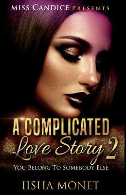 A Complicated Love Story 2: You Belong To Somebody Else by Iisha Monet