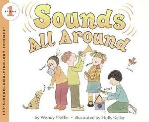 Sounds All Around: Let's Read and Find out Science - 1 by Holly Keller, Wendy Pfeffer
