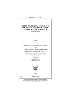 Expert perspectives on managing the Defense acquisition system and the Defense acquisition workforce by Committee on Armed Services (house), United States House of Representatives, United State Congress