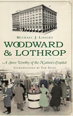 Woodward & Lothrop: A Store Worthy of the Nation's Capital by Michael Lisicky