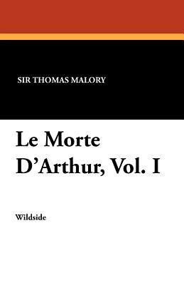 Le Morte D'Arthur, Vol. I by Thomas Malory