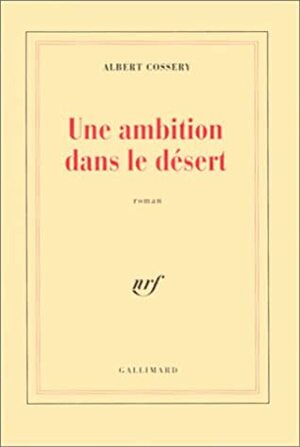 Une Ambition Dans Le Desert by Albert Cossery