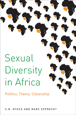 Sexual Diversity in Africa: Politics, Theory, and Citizenship by S. N. Nyeck, Marc Epprecht