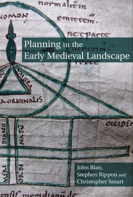 Planning in the Early Medieval Landscape by John Blair, Christopher Smart, Stephen Rippon
