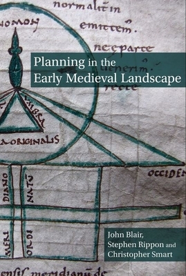 Planning in the Early Medieval Landscape by Christopher Smart, Stephen Rippon, John Blair