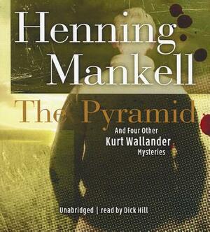 The Pyramid: And Four Other Kurt Wallander Mysteries by Henning Mankell