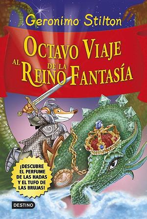 Octavo viaje al Reino de la Fantasía: ¡Descubre el perfume de las hadas y el tufo de las brujas! by Danilo Barozzi, Geronimo Stilton, Silvia Bigolin, Carla De Bernardi, Andrea Schaffer