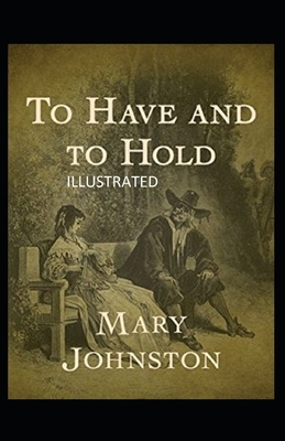 To Have and To Hold Illustrated by Mary Johnston