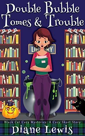 Double Bubble Tomes & Trouble: A Cozy Mystery Short Story by Diane Lewis
