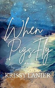 When Pigs Fly  by Krissy Lanier