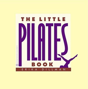 The Little Pilates Book by Erika Dillman