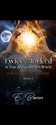 Twice Marked: A True Alpha And His Mate Book 2 by E. Bowser