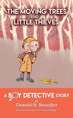 The Moving Trees and Little Thieves: A Boy Detective Story by Oswald St Benedict