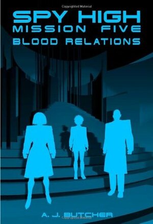 Spy High Mission Five: Blood Relations/Soul Stealer by A.J. Butcher