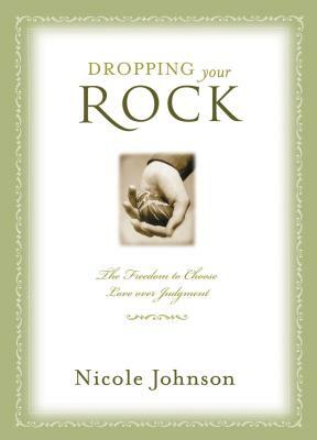 Dropping Your Rock: Choosing Love Over Judgment by Nicole Johnson