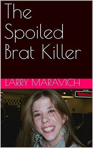 The Spoiled Brat Killer by Larry Maravich