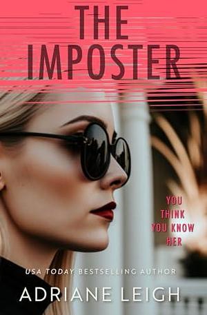 The Imposter: An Addictive Psychological Suspense by Adriane Leigh, Adriane Leigh