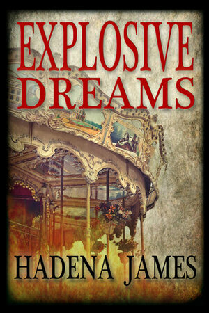 Explosive Dreams by Hadena James