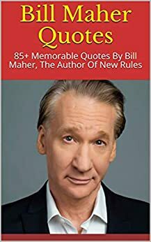 Bill Maher Quotes: 85+ Memorable Quotes By Bill Maher, The Author Of New Rules by Dove
