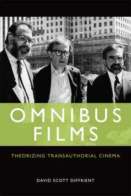 Omnibus Films: Theorizing Transauthorial Cinema by David Scott Diffrient