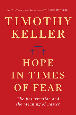 Hope in Times of Fear: The Resurrection and the Meaning of Easter by Timothy Keller
