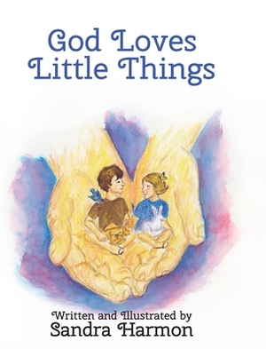 God Loves Little Things by Sandra Harmon