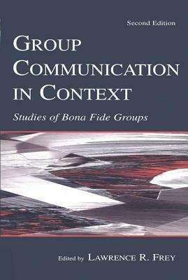 Group Communication in Context: Studies of Bona Fide Groups by 