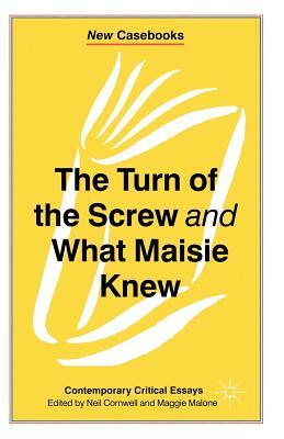 The Turn of the Screw and What Maisie Knew: Contemporary Critical Essays by Neil Cornwell