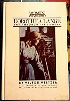 Dorothea Lange: Life Through the Camera by Milton Meltzer