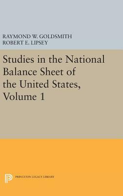 Studies in the National Balance Sheet of the United States, Volume 1 by M. Mendelson, Raymond William Goldsmith, Robert E. Lipsey