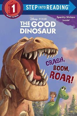 The Good Dinosaur: Crash, Boom, Roar! by The Walt Disney Company, Susan Amerikaner, Susan Amerikaner