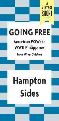 Going Free: American POWs in WWII Philippines by Hampton Sides