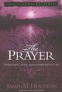 The Prayer: Deepening Your Friendship with God by James Macintosh Houston, Dallas Willard