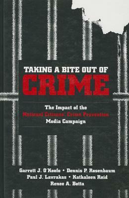 Taking a Bite Out of Crime: The Impact of the National Citizens' Crime Prevention Media Campaign by Dennis P. Rosenbaum, Garrett J. O'Keefe, Paul J. Lavrakas