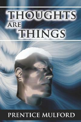 Thoughts Are Things by Prentice Mulford