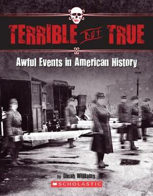 Terrible But True: Awful Events in American History by Dinah Williams