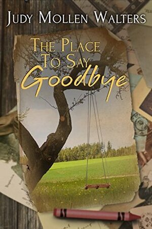 The Place to Say Goodbye by Judy Mollen Walters