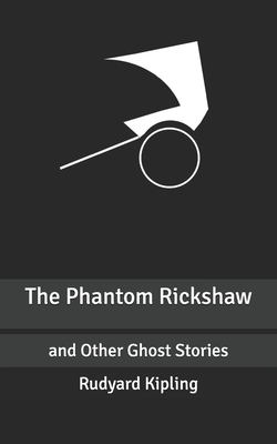 The Phantom Rickshaw: and Other Ghost Stories by Rudyard Kipling