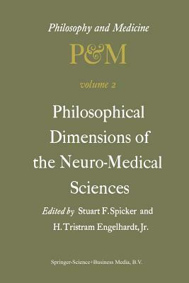 Philosophical Dimensions of the Neuro-Medical Sciences: Proceedings of the Second Trans-Disciplinary Symposium on Philosophy and Medicine Held at Farm by 