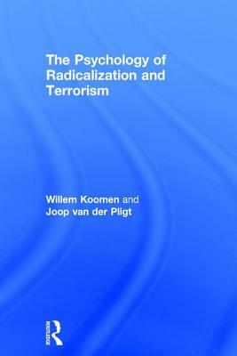 The Psychology of Radicalization and Terrorism by Willem Koomen, Joop Van Der Pligt