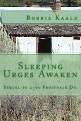 Sleeping Urges Awaken: Sequel to 2500 Fruitdale Dr. by Bobbie Kaald
