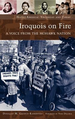 Iroquois on Fire: A Voice from the Mohawk Nation by Douglas M. George-Kanentiio