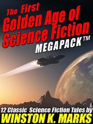 The First Golden Age of Science Fiction MEGAPACK: Winston K. Marks by Winston K. Marks